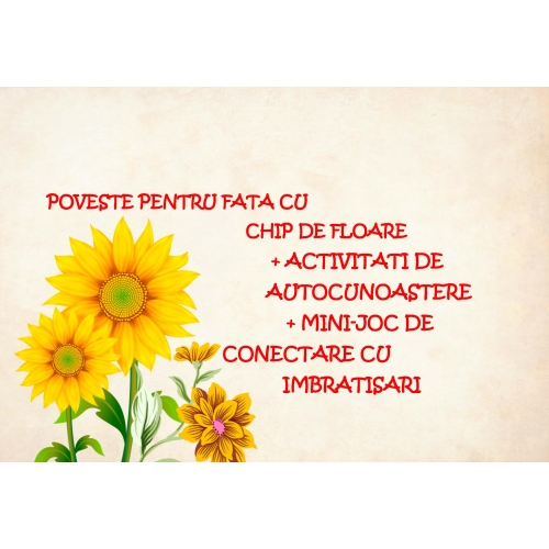 Poveste pentru fata cu chip de floare+activitati de autocunoastere pentru copii+mini joc de conectare prin imbratisari